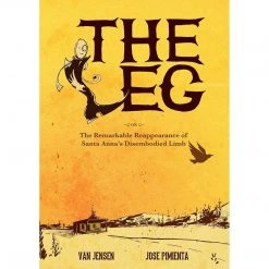 The Leg: The Remarkable Reappearance Of Santa Anna's Disembodied Limb [Paperback] [Nov 18, 2014] Jensen, Van And Pimienta, Jose Reading